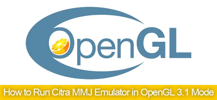 Run Citra MMJ Emulator in OpenGL 3.1