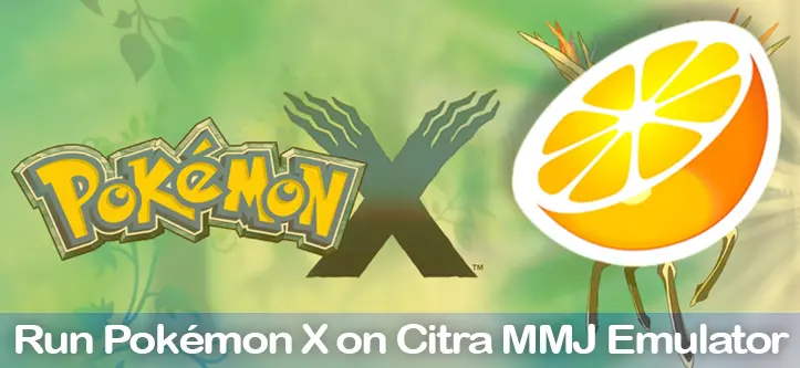 Run Pokémon X on Citra MMJ Emulator